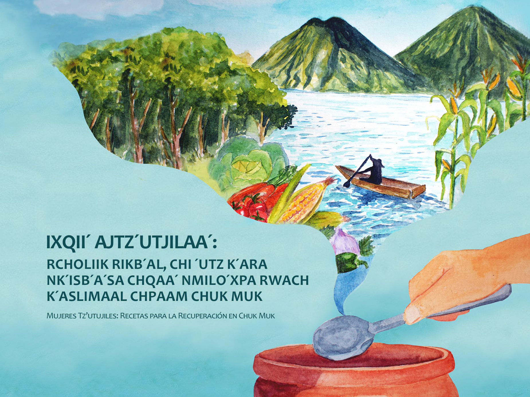 More Than a Cookbook: How Mujeres Tz’utujiles Preserves Culture Through&nbsp;Food